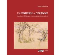 Da Poussin a Cézanne. Capolavori del disegno francese dalla collezione Prat. Catalogo della mostra (Venezia, 18 marzo-4 giugno 2017; Tolosa 23 giugno-1 ottobre 2017). Ediz. a colori