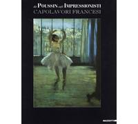 Da Poussin agli impressionisti. Capolavori francesi. Catalogo della mostra (Roma, 12 novembre 1999-5 marzo 2000). Ediz. illustrata