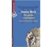 Da preda a cacciatore. La politica dell'esperienza religiosa [Apr 01, 2005] Bloc