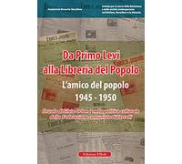 Da Primo Levi alla Libreria del Popolo. L'Amico del Popolo. 1945-1950. Il ruolo di Silvio Ortona nella politica culturale della Federazione comunista di Vercelli