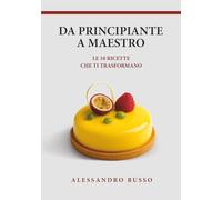 Da principiante a maestro. Le 10 ricette che ti trasformano