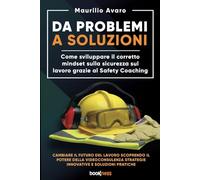 Da Problemi a Soluzioni: Come sviluppare il corretto mindset sulla sicurezza sul lavoro grazie al Safety Coaching