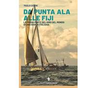 Da Punta Ala alle Fiji. La prima parte del giro del mondo di una barca italiana