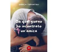Da quel giorno ho incontrato un'amica