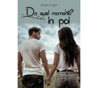 Da quel momento in poi di Giada Cugini, 2018, Youcanprint