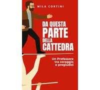 Da questa parte della cattedra: Un professore tra coraggio e pregiudizi