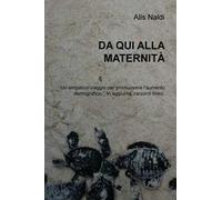 Da qui alla modernità. Un simpatico viaggio per promuovere l'aumento demografico. In aggiunta: racconti brevi