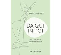 Da qui in poi. Cinque passi per ricominciare - Travino Oscar