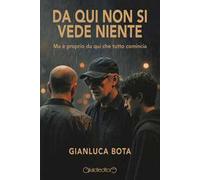 Da qui non si vede niente. Ma è proprio da qui che tutto comincia