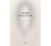 Da qui scelgo me. Aforismi e pensieri per tornare a sé