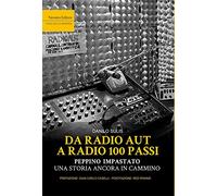 Da Radio Aut a Radio 100 passi. Peppino Impastato, una storia ancora in ca...