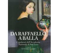 Da Raffaello a Balla. Capolavori dell'Accademia Nazionale di San Luca. Catalogo della mostra (Bard, 1 luglio 2017-7 gennaio 2018). Ediz. a colori