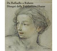 Da Raffaello a Rubens. Disegni della Fondazione Horne. Ediz. illustrata