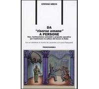 Da «risorse umane» a persone. Idee, testimonianze aziendali e proposte operative per trasformare la cultura del lavoro in Italia
