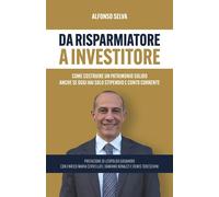 DA RISPARMIATORE A INVESTITORE: Come costruire un patrimonio solido anche ...