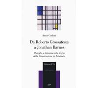 Da Roberto Grossatesta a Jonathan Barnes. Dialoghi a distanza sulla teoria della dimostrazione in Aristotele