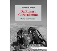 Da Roma a Gerusalemme. Diario di un cammino - Menne Antonello