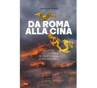Da Roma alla Cina. Sulle vie della seta al tempo della Roma imperiale