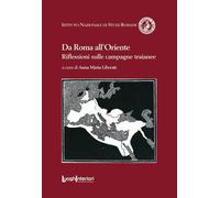 Da Roma all'Oriente Riflessioni sulle Campagne Traianee - [LuoghInteriori]