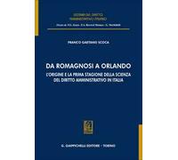 Da Romagnosi a Orlando. L'origine e la prima stagione della scienza del diritto amministrativo in Italia