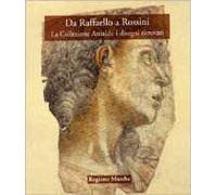 Da Rossini a Raffaello. La Collezione Antaldi: i disegni ritrovati. Ediz. illustrata