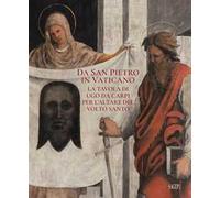 Da San Pietro in Vaticano. La tavola di Ugo da Carpi per l'altare del Volto Santo. Ediz. illustrata
