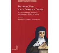 Da santa Chiara a suor Francesca Farnese. Il francescanesimo femminilee il monastero di Fara in Sabina