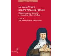 Da santa Chiara a suor Francesca Farnese. Il francescanesimo femminilee il monastero di Fara in Sabina