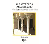 Da Santa Sofia alle streghe. Indagine nella Benevento esoterica tra monumenti e simboli