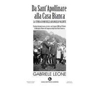 Da Sant'Apollinare alla Casa Bianca. La storia di Michele Arcangelo Valente