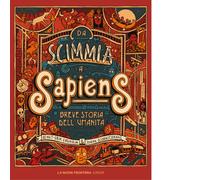 Da scimmia a Sapiens. Breve storia dell'umanità - 2021 - La Nuova