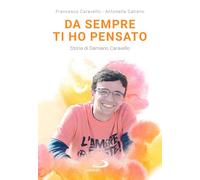 Da sempre ti ho pensato. Storia di Damiano Caravello