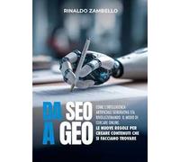 Da SEO a GEO. Come l’intelligenza artificiale generativa sta rivoluzionando il modo di cercare online. Le nuove regole per creare contenuti che si facciano trovare