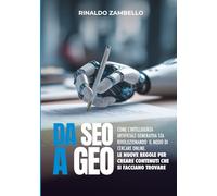 DA SEO A GEO: Come l’intelligenza artificiale generativa sta rivoluzionando il modo di cercare online. Le nuove regole per creare contenuti che si facciano trovare