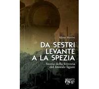 Da Sestri Levante a La Spezia. Storia della ferrovia del litorale ligure