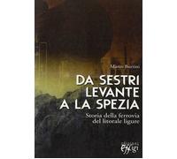 Da Sestri Levante a La Spezia. Storia della ferrovia del litorale ligure [Paperb