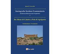 Da Sileno di Calatte a Polo di Agrigento. Testimonianze e frammenti. Storiografia siceliota frammentaria (Vol. 5)