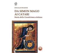 Da Simon Mago ai Catari. Storia dello gnosticismo cristiano