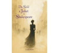 Da Sissi a Juliet in Shakespeare