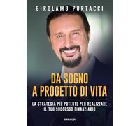 Da sogno a progetto di vita. La strategia più potente per realizzare il tuo successo finanziario