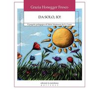 Da solo, io! Il progetto pedagogico di Maria Montessori da 0 a 3 anni