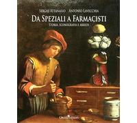 Da speziali a farmacisti. Storia, iconografia e arredi