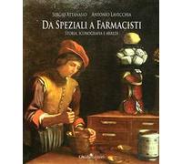 Da speziali a farmacisti. Storia, iconografia e arredi