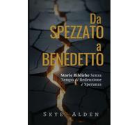 Da Spezzato a Benedetto: Storie Bibliche Senza Tempo di Redenzione e Speranza