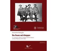Da Suez ad Aleppo. La campagna alleata e il distaccamento italiano in Siria e Palestina (1917-1921)