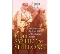 Da Sylhet a Shillong: la storia dell'ultimo IGP dell'Assam indiviso