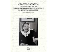 «Da te lontano». Incursioni critiche nell'immaginario transnazionale di Giuliana Morandini
