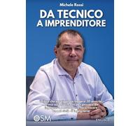 Da tecnico a imprenditore. Il libro che avrei voluto leggere 30 anni fa! Le mie azioni vincenti per passare da ingegnere a manager e far crescere una società di ingegneria