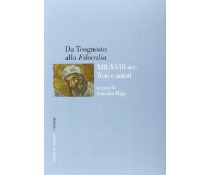 Da Teognosto alla Filocalia. XIII-XVIII sec. testi e autori