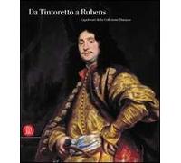 Da Tintoretto a Rubens. Capolavori della collezione Durazzo. Ediz. illustrata
